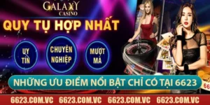 6623 - 6623 Galaxy Casino - Nhà Cái Đến Từ Châu Âu 32 Ưu điểm chỉ có tại 6623